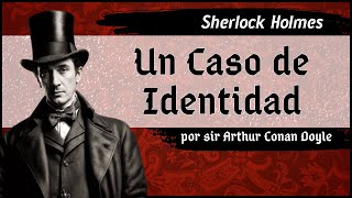 Arthur Conan Doyle  Sherlock Holmes  Un Caso de Identidad  Audiolibro completo  Voz humana [upl. by Nerot383]