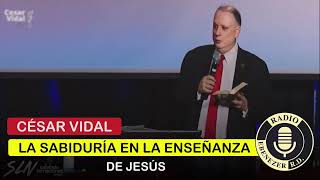 La Sabiduría en la Enseñanza de Jesús  Dr César Vidal [upl. by Schnabel15]