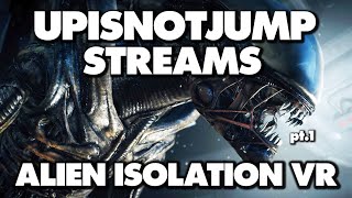 UpIsNotJump Streams Alien Isolation VR  Part 1 [upl. by Jestude]