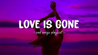 Love Is Gone ♫ Sad songs playlist for broken hearts  Depressing Songs 2024 That Will Make You Cry [upl. by Lamej]