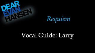 Dear Evan Hansen  Requiem  Vocal Guide Larry [upl. by Torr]