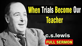 When Trials Become Our Teacher  C S Lewis [upl. by Nyla]