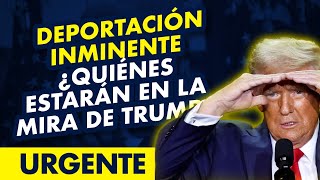 URGENTE Deportación inminente ¿Quiénes estarán en la mira de Trump [upl. by Aileve]