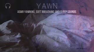 ASMR ★ Yawning soft Breathing amp Sleep sounds ★ binaural mouth sounds [upl. by Bryant]