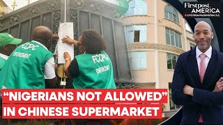 Nigeria Shuts Down Chinese Supermarket Over Alleged Racism  Firstpost America [upl. by Torrlow]