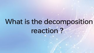 What is the decomposition reactionsatyeshwarkumar4599 [upl. by Rodney]