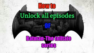 How to unlock all the episodes of Batman the Telltale series [upl. by Erick]