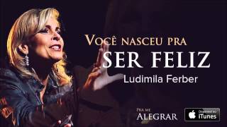 Ludmila Ferber  Você nasceu pra ser feliz CD Pra Me Alegrar [upl. by Kreiner667]