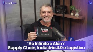 PAULO BERTAGLIA  quotAo Infinito e Alémquot  Supply Chain Indústria 40 e Logística  inventCast 22 [upl. by Teleya]