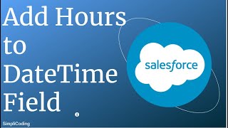 How to add hours to datetime field in Salesforce  Add Hours to datetime field in Salesforce [upl. by Elberta]