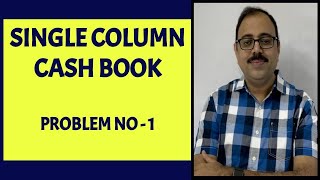 Single Column Cash Book  Problem No 1 [upl. by Tarazi]