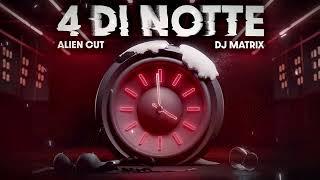 4 DI NOTTE  Dj Matrix Alien Cut [upl. by Hallock]