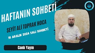 Seyit Ali Toprak Hoca  10 Aralık 2024 Salı Sohbeti [upl. by Hoppe387]