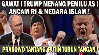 TRUMP MENANG PILPRES AS❗️LANGSUNG ANCAM RI amp NEGARA ISLAM 😱 PRABOWO TAK TAKUT  PUTIN TURUN TANGAN [upl. by Kong474]