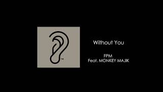 FPM  Without You feat Blaise amp Maynard MONKEY MAJIK [upl. by Mathi622]