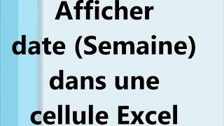 Afficher une date et une semaine dans une cellule Excel [upl. by Jerz]