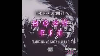 Deekline amp Specimen A ft Ivory amp Killa P  Mosh Pit [upl. by Newberry]