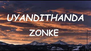 Zonke  Uyandithanda Lyrics [upl. by Nnyluqcaj377]