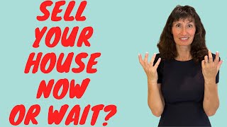 Should I Sell My House NOW or WAIT When is a good time to BuySell a House [upl. by Erdrich35]