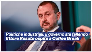 Politiche industriali il governo sta fallendo  Ettore Rosato ospite a Coffee Break [upl. by Artinak]