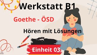 Werkstatt B1 Neu  Einheit 03  Hören B1  Hören mit Lösungen  Goethe  ÖSD [upl. by Stokes703]