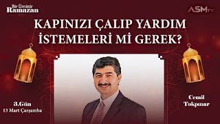 3 GÜN13 MART  BİR ÜMİTTİR RAMAZAN  CEMİL TOKPINAR  KAPINIZI ÇALIP YARDIM İSTEMELERİ Mİ GEREK [upl. by Ireva701]