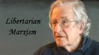 Noam Chomsky  Libertarian Marxism [upl. by Nerwal]