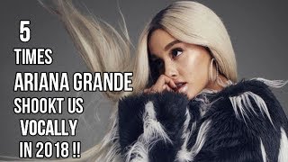 5 TIMES ARIANA GRANDE SHOOKT US VOCALLY IN 2018 [upl. by Belldame]