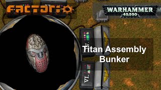 Factorio mod WH40k Titan Assembly Bunker [upl. by Ev]