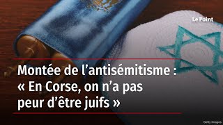 Montée de l’antisémitisme  « En Corse on n’a pas peur d’être juifs » [upl. by Bergstein]