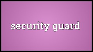 Security guard Meaning [upl. by Porte]