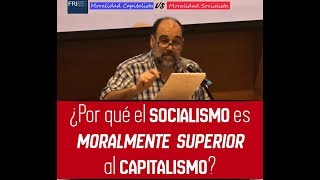 1 ¿Por qué el Socialismo es moralmente superior al capitalismo  EDUARDO SARTELLI [upl. by Urana]