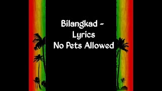 Bilangkad  lyrics No Pets Allowed [upl. by Mozelle]