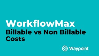 WorkflowMax  Billable vs Non Billable Costs  Waypoint [upl. by Setiram807]