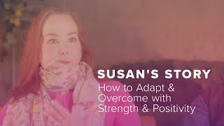 Susans Story How to Adapt amp Overcome with Strength amp Positivity [upl. by Rooney432]