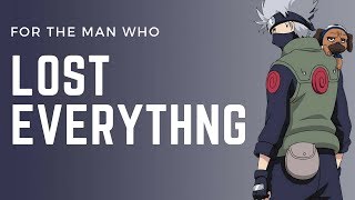 Naruto  Kakashi Hatake For The Man Who Lost Everything [upl. by Worra]