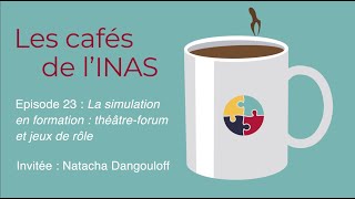 Les cafés de lINAS  épisode 23 quotLa simulation en formation  théâtreforum et jeux de rôlequot [upl. by Oluap596]