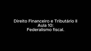 Aula 10  Federalismo fiscal Direito Financeiro e Tributário 2 18042024 [upl. by Nylissej]