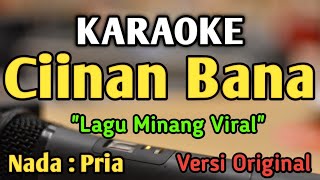 CIINAN BANA  KARAOKE  NADA PRIA COWOK  Lagu Minang  Versi Original  Fauzana [upl. by Odnalo]