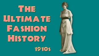 THE ULTIMATE FASHION HISTORY The 1910s [upl. by Hairaza144]