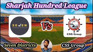 Seven Districts v CSS Group  Match 18  Sharjah Hundred League [upl. by Allare]