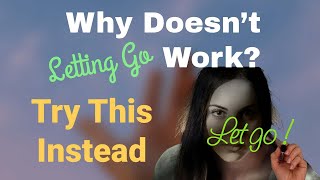 Why Letting Go Doesn’t Work Try NonDuality [upl. by Regnig845]