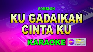 Karaoke KU GADAIKAN CINTA KU  GOMBLOHimtvkaraokeofficial [upl. by Noivax]