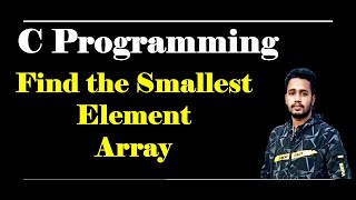 Find the Smallest Element  Array  C programming  Bangla Tutorial [upl. by Toolis84]