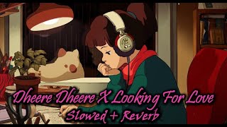 Dheere Dheere X Looking For Love Lofi Mix Slowed  Reverb ❤🎵 [upl. by Lener]