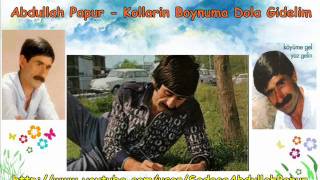 Abdullah Papur  Kollarin Boynuma Dola Gidelim [upl. by Yrrehs]