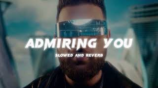 Admiring You  Karan Aujla  Slowed and reverb [upl. by Eldreda854]