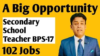 Big Opportunity  102 Job Vacancies of Secondary School Teachers BPS17  Must Apply [upl. by Winonah151]