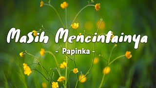 Masih Mencintainya  Papinka  Lyric [upl. by Clayson]