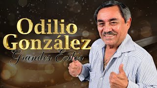 Odilio González  Lo Mejor De Lo Mejor De Odilio González 30 Grandes Exitos  Viejitas Pero Bonitas [upl. by Carine481]